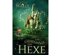 Der Magische Wald Und Das Geheimnis Der Hexe - Ein Spannendes Kinderbuch Ab 6 Jahren