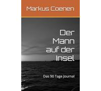 Der Mann auf der Insel: Das 90 Tage Journal