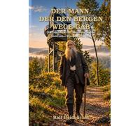 Der Mann, der den Bergen Wege gab: Historischer Roman aus der Eifel - Düren, der Hürtgenwald zwischen 1877 und heute (Die Geschichte von Franz Krawutschke)