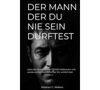 DER MANN, DER DU NIE SEIN DURFTEST: Löse alte Muster, stärke deinen Selbstwert und werde endlich der Mann, der du wirklich bist.
