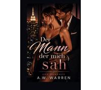 Der Mann, der mich sah: Ein verbotener Liebesroman über Sehnsucht, Versuchung und einen CEO, der alles verändert