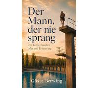 Der Mann, der nie sprang: Ein Leben zwischen Mut und Erinnerung