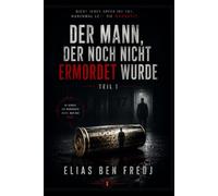 Der Mann, der noch nicht ermordet wurde: Ein Psychothriller - Teil 1