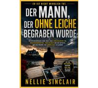 Der Mann, der ohne Leiche begraben wurde: Ein psychologischer Krimi über einen vorgetäuschten Tod, Versicherungsbetrug, Familienlügen und den Detektiv, der sich weigert, das Unmögliche zu glauben