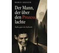 DER MANN, DER ÜBER DEN PROZESS LACHTE: KAFKA GEGEN DAS KAFKAESKE