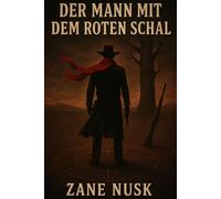 Der Mann mit dem roten Schal: Ein psychologischer Mystery-Western über Ehre, Rache und den Preis der Wahrheit