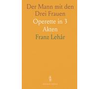 Der Mann mit den Drei Frauen: Operette in 3 Akten