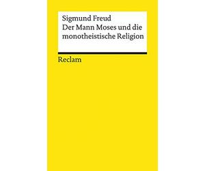 Der Mann Moses und die monotheistische Religion: Drei Abhandlungen