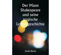 Der Mann Shakespeare Und Seine Tragische Lebensgeschichte