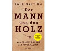 Der Mann und das Holz: Vom Fällen, Hacken und Feuermachen | Der internationale Bestseller - jetzt umfassend erweitert und aktualisiert