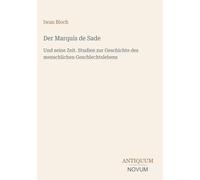 Der Marquis de Sade: Und seine Zeit. Studien zur Geschichte des menschlichen Geschlechtslebens