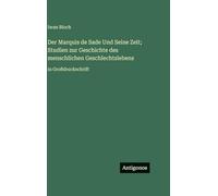 Der Marquis de Sade Und Seine Zeit; Studien zur Geschichte des menschlichen Geschlechtslebens: in Großdruckschrift