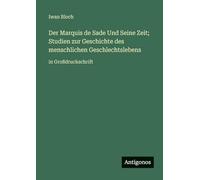 Der Marquis de Sade Und Seine Zeit; Studien zur Geschichte des menschlichen Geschlechtslebens: in Großdruckschrift