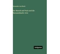 Der Marsch auf Paris und die Marneschlacht 1914