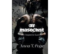 Der Masochist: Eine düstere, langsam entflammende M/M-Romanze mit Altersunterschied und intensiver BDSM-Dynamik