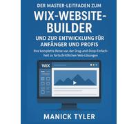 Der Master-Leitfaden zum Wix-Website-Builder und zur Entwicklung für Anfänger und Profis: Ihre komplette Reise von der Drag-and-Drop-Einfachheit zu fortschrittlichen Velo-Lösungen