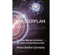 Der Masterplan: Ein Essay über das Universum, das Leben und die Wissenschaft