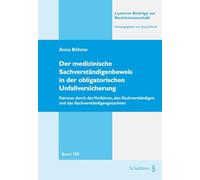 Der medizinische Sachverständigenbeweis in der obligatorischen Unfallversicherung: Fairness durch das Verfahren, den Sachverständigen und das ... (Luzerner Beiträge zur Rechtswissenschaft) - Böhme, Anna