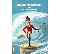Der Meeresdompteur: oder der ganz große Roman