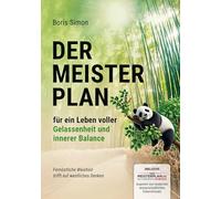 Der Meisterplan für ein Leben voller Gelassenheit und innerer Balance: Fernöstliche Weisheit trifft auf westliches Denken