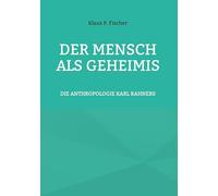 DER MENSCH ALS GEHEIMIS: DIE ANTHROPOLOGIE KARL RAHNERS