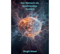 Der Mensch als leuchtendes System: Die verborgene Lichtkommunikation unserer Zellen
