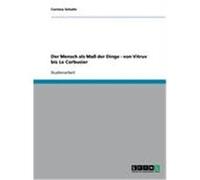 Der Mensch als Maß der Dinge - von Vitruv bis Le Corbusier Schultz, Corinna (Auteur)