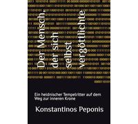 Der Mensch, der sich selbst vergöttlichte: Ein heidnischer Tempelritter auf dem Weg zur inneren Krone