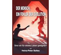 Der Mensch, ein Fehler der Evolution: Sind wir für dieses Leben geeignet?