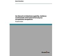 Der Mensch Im Globalisierungskäfig - Gefahren Zunehmender Internationalisierung Aus Europäischer Perspektive