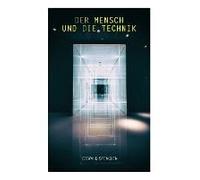 Der Mensch Und Die Technik: Beitrag Zu Einer Philosophie Des Lebens