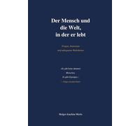Der Mensch, und die Welt in der er lebt.