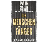 Der Menschenfänger: Pain Matrix Thriller - Im Kopf des Serienmörders