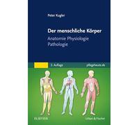 Der menschliche Körper: Anatomie Physiologie Pathologie