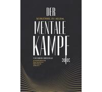 Der mentale Kampf: Warum innere Stärke über alles entscheidet - in der Tradition von Nietzsche, Schopenhauer, Epiktet und Machiavelli