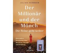 Der Millionär und der Mönch - Die Reise geht weiter Eine wahre Geschichte über Reichtum, Wandel und Erfüllung - Julian Hermsen - Arkana - ebook (ePub) - Livre
