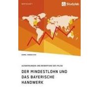 Der Mindestlohn Und Das Bayerische Handwerk. Auswirkungen Und Bewertung Des Milog