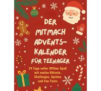 Der Mitmach-Adventskalender für Teenager: 24 Tage voller Offline-Spaß mit coolen Rätseln, Challenges, Spielen, und Fun-Facts