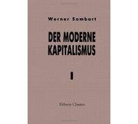 Der moderne Kapitalismus: Band I. Die Genesis des Kapitalismus
