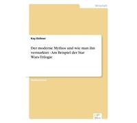 Der Moderne Mythos Und Wie Man Ihn Vermarktet - Am Beispiel Der Star Wars-Trilogie