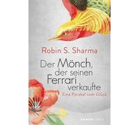 Der Mönch, der seinen Ferrari verkaufte: Eine Parabel vom Glück