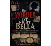 Der Mörder ist nicht Bella: 47.500 Verdächtige 16 Hinweisaussagen Ein Name versteckt in aller Öffentlichkeit | Ein Sessel- Detektiv-Mordrätsel Logik-Puzzle