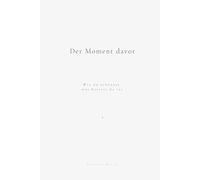 Der Moment davor: Wie du erkennst, was bereits da ist