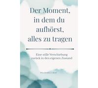 Der Moment, in dem du aufhörst, alles zu tragen: Eine stille Verschiebung zurück in deinen eigenen Zustand