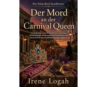 Der Mord an der Carnival Queen: Ein karibischer Cosy-Krimi mit einer ermordeten Parade-Königin, einem maskierten Verdächtigen und einem Festival, das auf gefährlichen Lügen gebaut ist