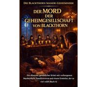 DER MORD DER GEHEIMGESELLSCHAFT VON BLACKTHORN: Ein düsterer, gemütlicher Krimi mit verborgenen Machtzirkeln, Familienverrat und einem Ermittler, der zu viel weiß (Buch 4)