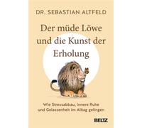 Der müde Löwe und die Kunst der Erholung Wie Stressabbau, innere Ruhe und Gelassenheit im Alltag gelingen - Sebastian Altfeld - Julius Beltz GmbH & Co. KG - ebook (ePub) - Livre