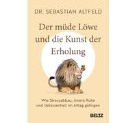 Der müde Löwe und die Kunst der Erholung: Wie Stressabbau, innere Ruhe und Gelassenheit im Alltag gelingen