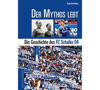 Der Mythos lebt: Die Geschichte des FC Schalke 04