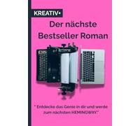 Der nächste Bestseller Roman: " Entdecke das Genie in dir und werde zum nächsten HEMINGWAY.”